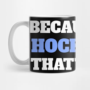 Because I'm Hockaday That's Why Mug